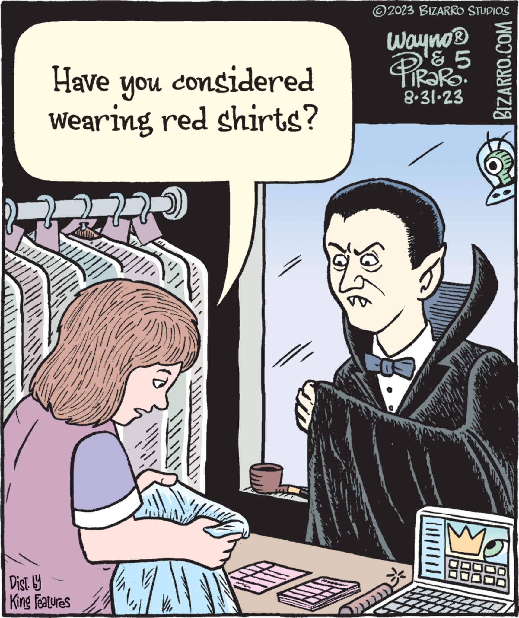 Conversation OCR: Have you considered wearing red shirts? 2 Dist. by King Features Z ?2023 BIZARRO STUDIOS Wayno ? PiRaRo. & 5 8.31.23 BIZARRO.COM Mo Have you considered wearing red shirts ? 2 Dist . by King Features Z ?2023 BIZARRO STUDIOS Wayno ? PiRaRo . & 5 8.31.23 BIZARRO.COM Mo