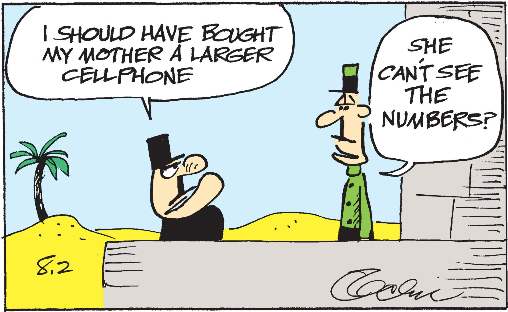 Happy OCR: I SHOULD HAVE BOUGHT MY MOTHER A LARGER CELLPHONE 82 SHE CAN'T SEE THE NUMBERS? Caric I SHOULD HAVE BOUGHT MY MOTHER A LARGER CELLPHONE 82 SHE CAN'T SEE THE NUMBERS ? Caric