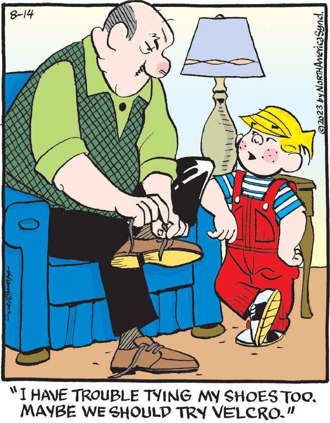 Rectangle OCR: 8-14 ???? © 2023 by NORTHAmerica Synd. "I HAVE TROUBLE TYING MY SHOES TOO. MAYBE WE SHOULD TRY VELCRO." 8-14 ???? © 2023 by NORTHAmerica Synd . " I HAVE TROUBLE TYING MY SHOES TOO . MAYBE WE SHOULD TRY VELCRO . "