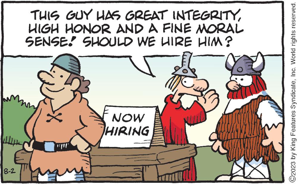 Happy OCR: 8-2 THIS GUY HAS GREAT INTEGRITYHIGH HONOR AND A FINE MORAL SENSE! SHOULD WE HIRE HIM? NOW HIRING A ?2023 by King Features SyndicateInc. World rights reserved. 8-2 THIS GUY HAS GREAT INTEGRITYHIGH HONOR AND A FINE MORAL SENSE ! SHOULD WE HIRE HIM ? NOW HIRING A ?2023 by King Features SyndicateInc. World rights reserved .