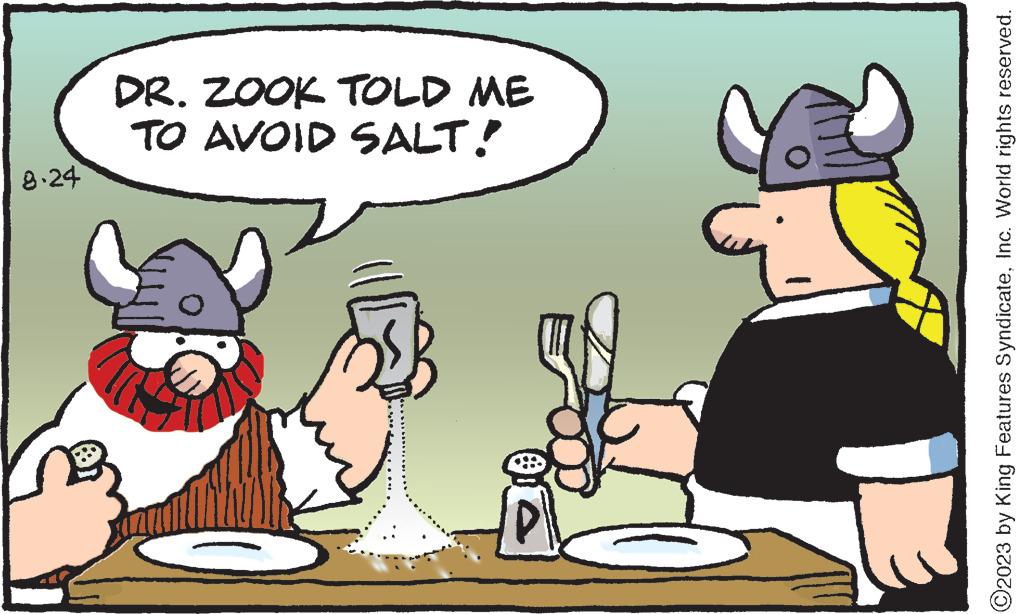 Humour OCR: 8.24 TO AVOID SALT! DR. ZOOK TOLD ME C2023 by King Features SyndicateInc. World rights reserved. 8.24 TO AVOID SALT ! DR . ZOOK TOLD ME C2023 by King Features SyndicateInc. World rights reserved .