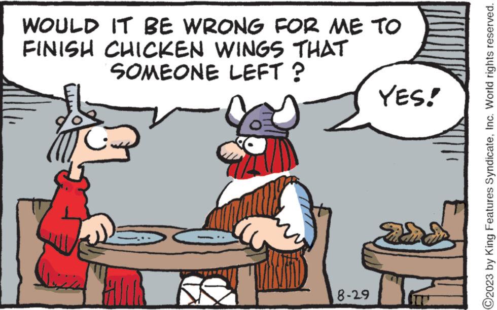 Happy OCR: WOULD IT BE WRONG FOR ME TO FINISH CHICKEN WINGS THAT SOMEONE LEFT ? 8-29 YES! ?2023 by King Features SyndicateInc. World rights reserved. WOULD IT BE WRONG FOR ME TO FINISH CHICKEN WINGS THAT SOMEONE LEFT ? 8-29 YES ! ?2023 by King Features SyndicateInc. World rights reserved .