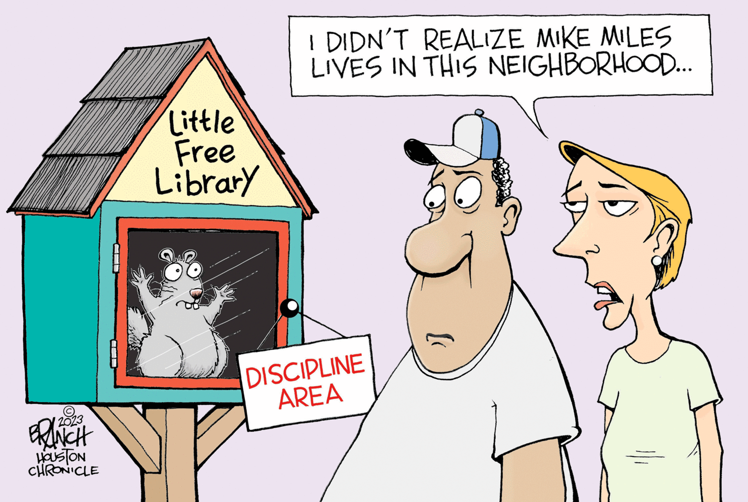 Mammal OCR: 2023 BRINCH HOUSTON CHRONICLE CTT Little Free Library I DIDN'T REALIZE MIKE MILES LIVES IN THIS NEIGHBORHOOD... DISCIPLINE AREA J 2023 BRINCH HOUSTON CHRONICLE CTT Little Free Library I DIDN'T REALIZE MIKE MILES LIVES IN THIS NEIGHBORHOOD ... DISCIPLINE AREA J