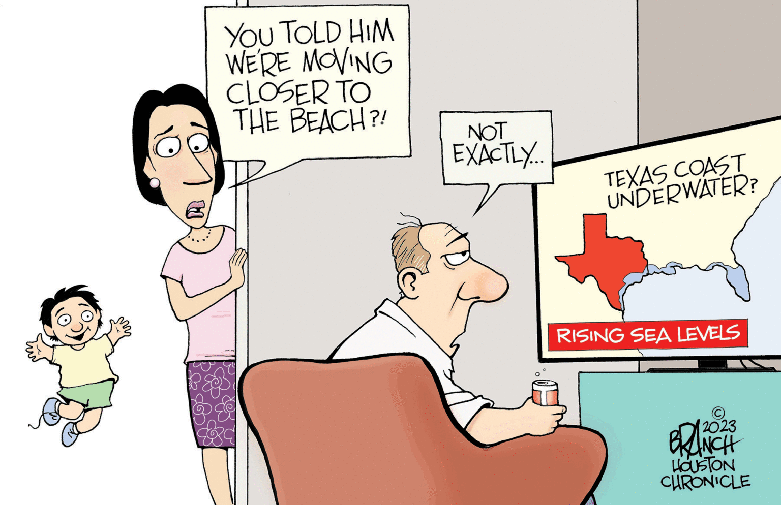 Illustration OCR: YOU TOLD HIM WE'RE MOVING CLOSER TO THE BEACH?! NOT EXACTLY.... TEXAS COAST UNDERWATER? RISING SEA LEVELS BRANCH HOUSTON CHRONICLE YOU TOLD HIM WE'RE MOVING CLOSER TO THE BEACH ?! NOT EXACTLY .... TEXAS COAST UNDERWATER ? RISING SEA LEVELS BRANCH HOUSTON CHRONICLE