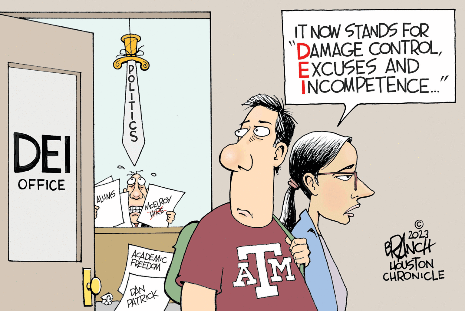 Illustration OCR: DEI OFFICE -T111 ALUMS La MCELROY HIRE ACADEMIC FREEDOM DAN PATRICK { 10) IT NOW STANDS FOR DAMAGE CONTROLEXCUSES AND INCOMPETENCE...." AM 2023 BRANCH HOUSTON CHRONICLE DEI OFFICE -T111 ALUMS La MCELROY HIRE ACADEMIC FREEDOM DAN PATRICK { 10 ) IT NOW STANDS FOR DAMAGE CONTROLEXCUSES AND INCOMPETENCE .... " AM 2023 BRANCH HOUSTON CHRONICLE
