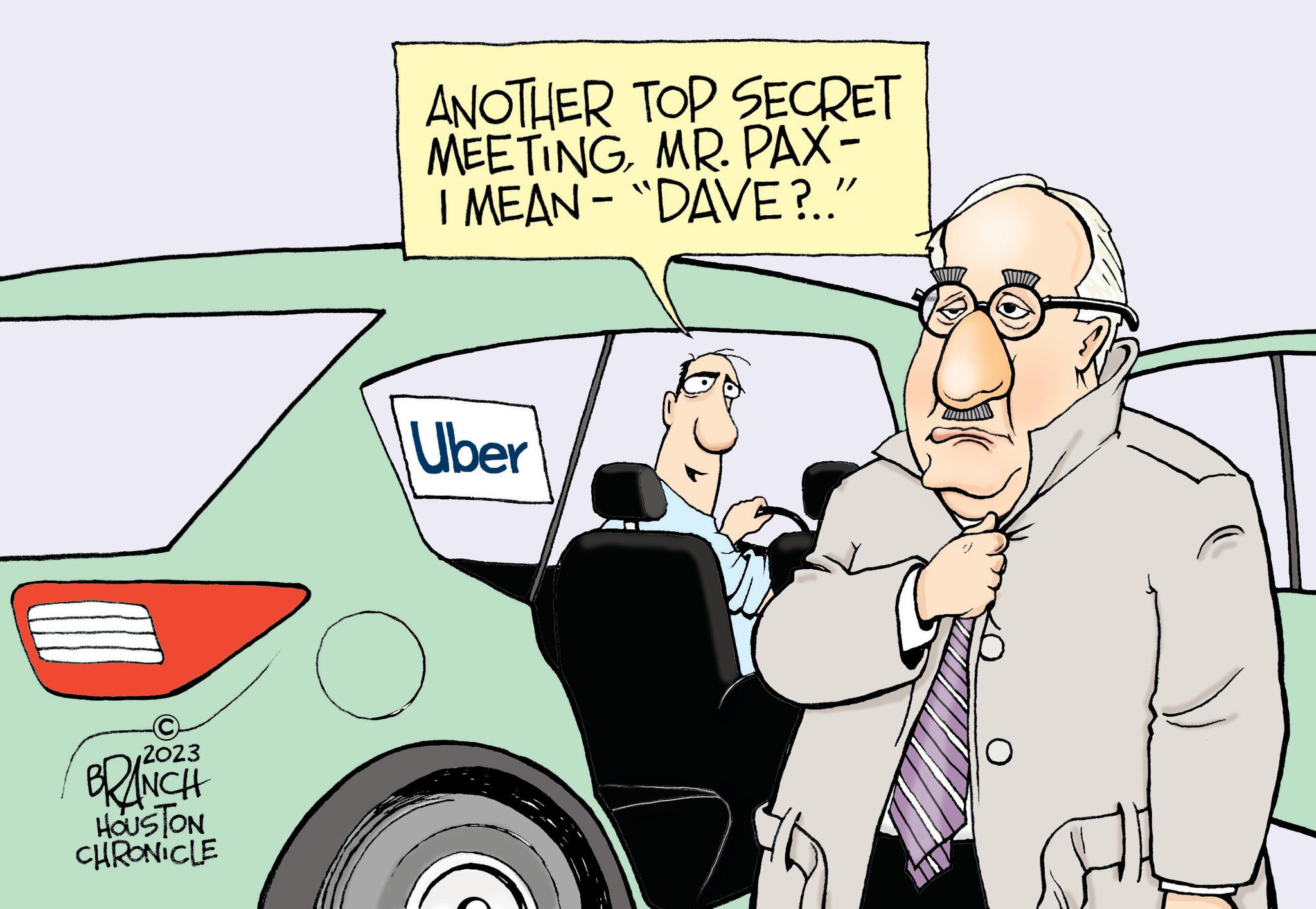 Mode of transport OCR: BRANCH HOUSTON CHRONICLE ANOTHER TOP SECRET MEETINGMR. PAX- I MEAN - "DAVE?.." Uber BRANCH HOUSTON CHRONICLE ANOTHER TOP SECRET MEETINGMR . PAX I MEAN - " DAVE ? .. " Uber