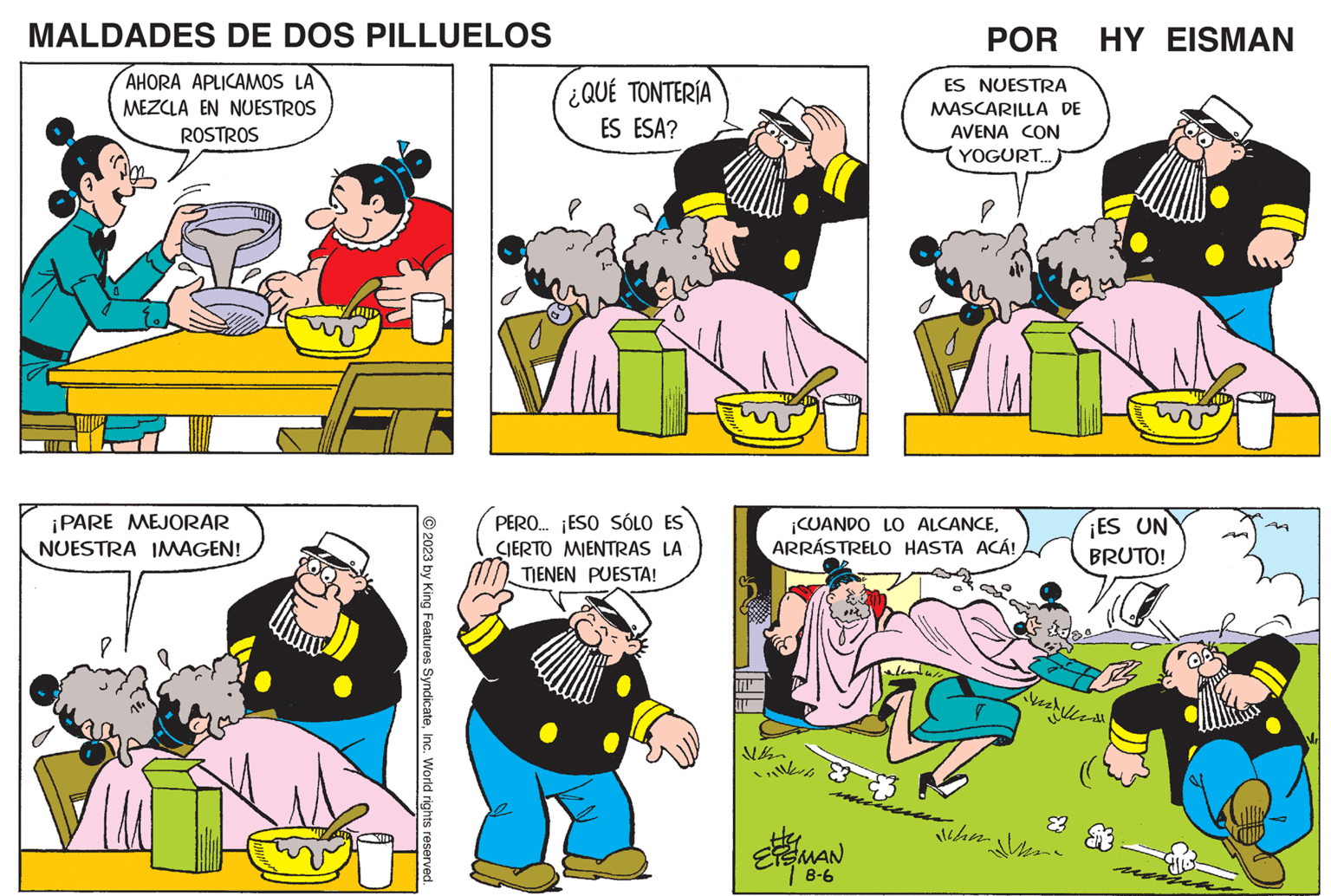Yellow OCR: MALDADES DE DOS PILLUELOS AHORA APLICAMOS LA MEZCLA EN NUESTROS ROSTROS ¡PARE MEJORAR NUESTRA IMAGEN! 2023 by King Features SyndicateInc. World rights reserved. ¿QUÉ TONTERÍA ES ESA? PERO... ¡ ESO SÓLO ES CIERTO MIENTRAS LA TIENEN PUESTA! ???? ????? ¡CUANDO LO ALCANCEARRÁSTRELO HASTA ACÁ! EISMAN 8-6 POR HY EISMAN ES NUESTRA MASCARILLA DE AVENA CON YOGURT... alcadur ¡ES UN BRUTO! elle Jahon June 2 * MALDADES DE DOS PILLUELOS AHORA APLICAMOS LA MEZCLA EN NUESTROS ROSTROS ¡ PARE MEJORAR NUESTRA IMAGEN ! 2023 by King Features SyndicateInc. World rights reserved . ¿ QUÉ TONTERÍA ES ESA ? PERO ... ¡ ESO SÓLO ES CIERTO MIENTRAS LA TIENEN PUESTA ! ???? ????? ¡ CUANDO LO ALCANCEARRÁSTRELO HASTA ACÁ ! EISMAN 8-6 POR HY EISMAN ES NUESTRA MASCARILLA DE AVENA CON YOGURT ... alcadur ¡ ES UN BRUTO ! elle Jahon June 2 *