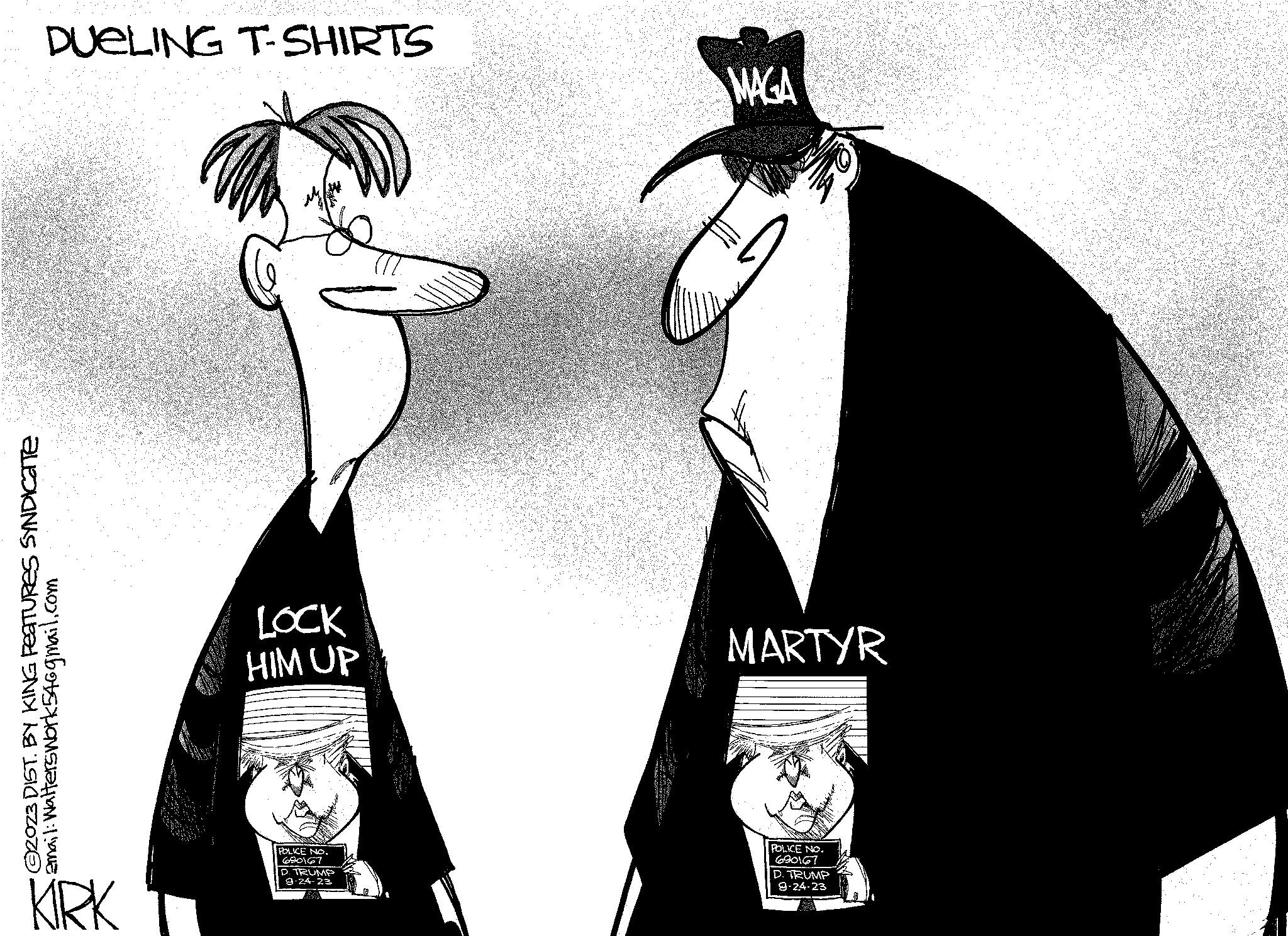 Black-and-white OCR: DUELING T-SHIRTS ?2023 DIST. BY KING FEATURES SYNDICate email: Walterswork546gmail.com KIRK LOCK HIM UP POLICE NO. 690167 D. TRUMP 9-24-23 MAGA MARTYR POLICE NO. 690167 D. TRUMP 9-24-23 DUELING T - SHIRTS ?2023 DIST . BY KING FEATURES SYNDICate email : Walterswork546gmail.com KIRK LOCK HIM UP POLICE NO . 690167 D. TRUMP 9-24-23 MAGA MARTYR POLICE NO . 690167 D. TRUMP 9-24-23