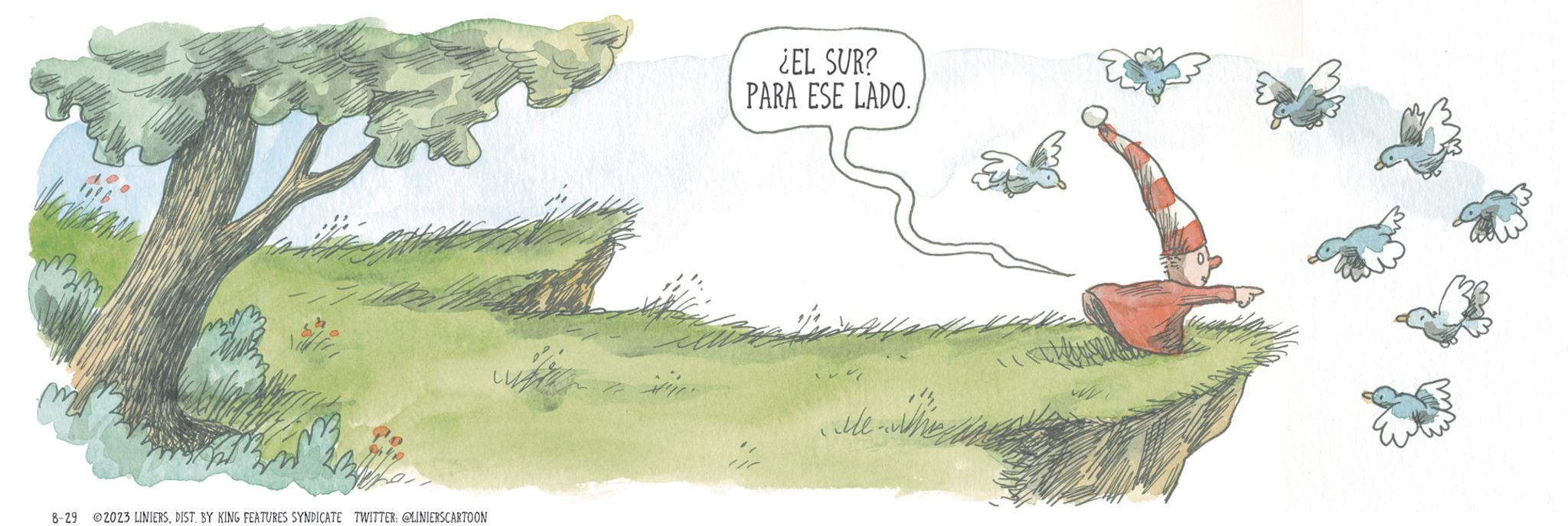Drawing OCR: p Vie 8-29 2023 LINIERSDIST. BY KING FEATURES SYNDICATE TWITTER: @LINIERSCARTOON Bü ¿EL SUR? PARA ESE LADO. de. wither p Vie 8-29 2023 LINIERSDIST . BY KING FEATURES SYNDICATE TWITTER : @LINIERSCARTOON Bü ¿ EL SUR ? PARA ESE LADO . de . wither