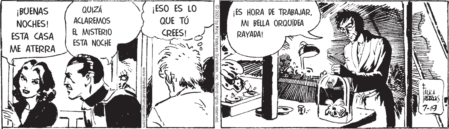 Comics OCR: ¡BUENAS NOCHES! ESTA CASA ME ATERRA QUIZÁ ACLAREMOS EL MISTERIO ESTA NOCHE www.mandrakethemagician.com ¡ESO ES LO QUE TÚ CREES! © 2023 by King Features SyndicateInc. World rights reserved. ¡ES HORA DE TRABAJARMI BELLA ORQUÍDEA RAYADA! f. |ALK & REDTRICKS 7-19 {} ¡ BUENAS NOCHES ! ESTA CASA ME ATERRA QUIZÁ ACLAREMOS EL MISTERIO ESTA NOCHE www.mandrakethemagician.com ¡ ESO ES LO QUE TÚ CREES ! © 2023 by King Features SyndicateInc. World rights reserved . ¡ ES HORA DE TRABAJARMI BELLA ORQUÍDEA RAYADA ! f . | ALK & REDTRICKS 7-19 { }