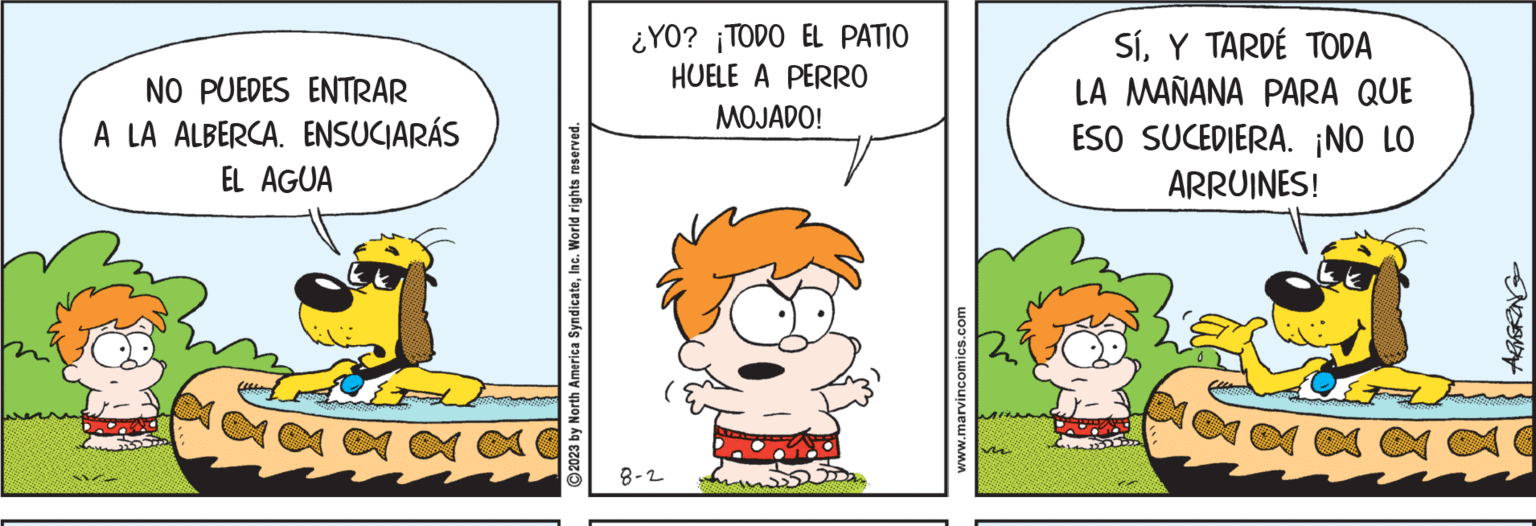 Font OCR: NO PUEDES ENTRAR A LA ALBERCA. ENSUCIARÁS EL AGUA ?2023 by North America SyndicateInc. World rights reserved. ¿YO? ¡TODO EL PATIO HUELE A PERRO MOJADO! 8-2 www.marvincomics.com SÍY TARDE TODA LA MAÑANA PARA QUE ESO SUCEDIERA. ¡NO LO ARRUINES! N NO PUEDES ENTRAR A LA ALBERCA . ENSUCIARÁS EL AGUA ?2023 by North America SyndicateInc. World rights reserved . ¿ YO ? ¡ TODO EL PATIO HUELE A PERRO MOJADO ! 8-2 www.marvincomics.com SÍY TARDE TODA LA MAÑANA PARA QUE ESO SUCEDIERA . ¡ NO LO ARRUINES ! N