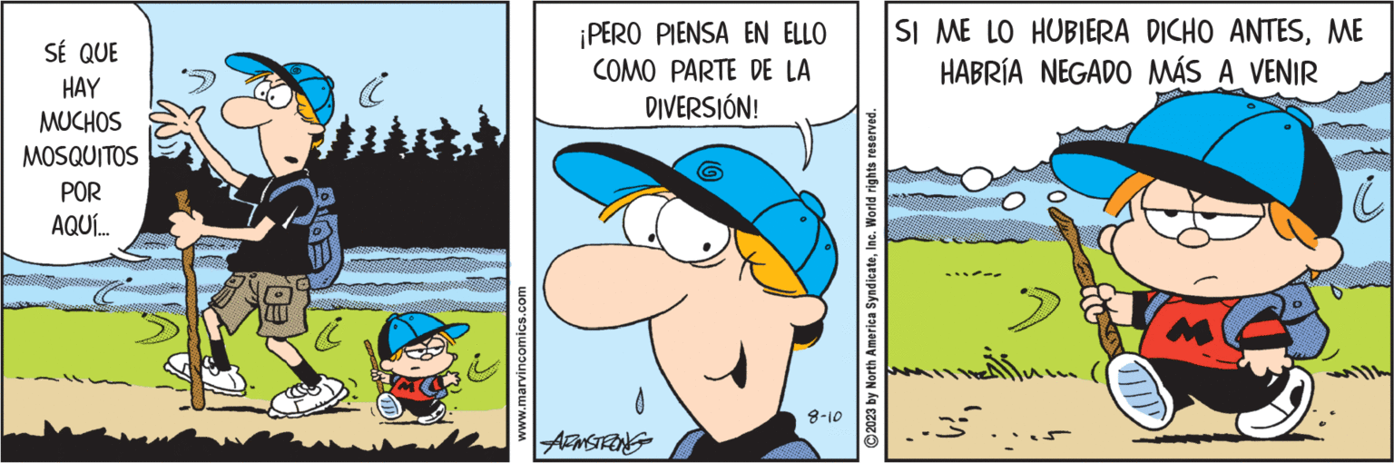 Art OCR: SÉ QUE HAY MUCHOS MOSQUITOS POR AQUÍ.... Sprapmening i www.marvincomics.com ¡PERO PIENSA EN ELLO COMO PARTE DE LA DIVERSIÓN! ARMSTRONG 8-10 ?2023 by North America SyndicateInc. World rights reserved. SI ME LO HUBIERA DICHO ANTESME HABRÍA NEGADO MÁS A VENIR ..5° Suv ( SÉ QUE HAY MUCHOS MOSQUITOS POR AQUÍ .... Sprapmening i www.marvincomics.com ¡ PERO PIENSA EN ELLO COMO PARTE DE LA DIVERSIÓN ! ARMSTRONG 8-10 ?2023 by North America SyndicateInc. World rights reserved . SI ME LO HUBIERA DICHO ANTESME HABRÍA NEGADO MÁS A VENIR ..5 ° Suv (