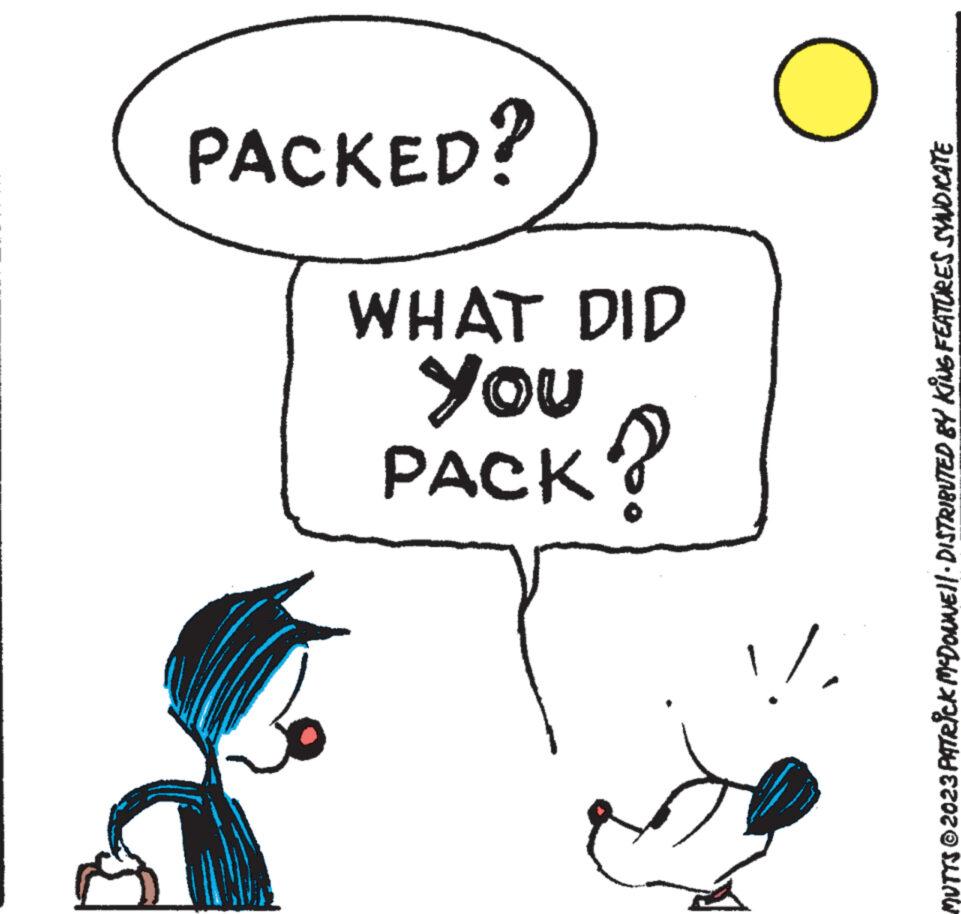 Organism OCR: !! PACK? nok WHAT DID PACKED? MUTTS © 2023 PATRICK MCDOWWE||· DISTRIBUTED BY KING FEATURES SYNDICATE C !! PACK ? nok WHAT DID PACKED ? MUTTS © 2023 PATRICK MCDOWWE || · DISTRIBUTED BY KING FEATURES SYNDICATE C