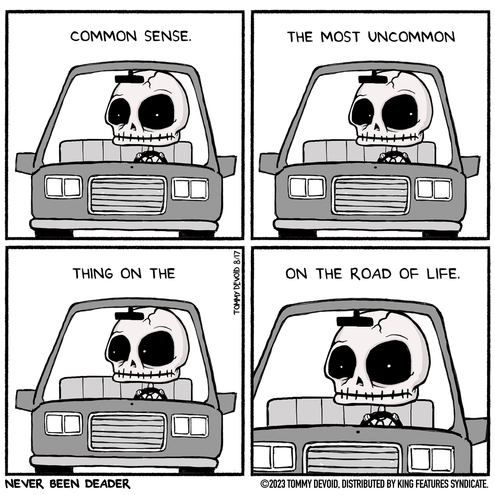 Mode of transport OCR: COMMON SENSE. THING ON THE NEVER BEEN DEADER TOMMY DEVOID 8/17 THE MOST UNCOMMON ON THE ROAD OF LIFE. ?2023 TOMMY DEVOIDDISTRIBUTED BY KING FEATURES SYNDICATE. COMMON SENSE . THING ON THE NEVER BEEN DEADER TOMMY DEVOID 8/17 THE MOST UNCOMMON ON THE ROAD OF LIFE . ?2023 TOMMY DEVOIDDISTRIBUTED BY KING FEATURES SYNDICATE .