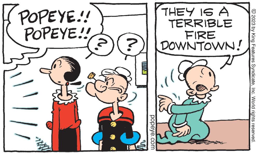 Interaction OCR: © 2023 by King Features SyndicateInc. World rights reserved. THEY IS A TERRIBLE FIRE DOWNTOWN! No POPEYE!! POPEYE!! comm popeye.com An © 2023 by King Features SyndicateInc. World rights reserved . THEY IS A TERRIBLE FIRE DOWNTOWN ! No POPEYE !! POPEYE !! comm popeye.com An