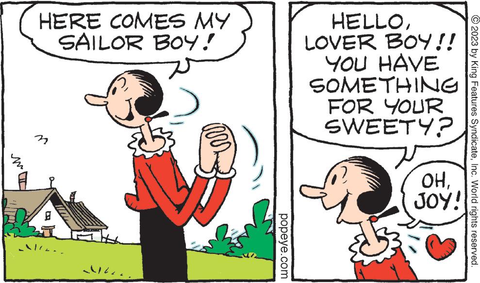 Mammal OCR: m HERE COMES MY SAILOR BOY! ?? popeye.com HELLOLOVER BOY!! YOU HAVE SOMETHING FOR YOUR SWEETY? OHJOY! © 2023 by King Features SyndicateInc. World rights reserved. m HERE COMES MY SAILOR BOY ! ?? popeye.com HELLOLOVER BOY !! YOU HAVE SOMETHING FOR YOUR SWEETY ? OHJOY ! © 2023 by King Features SyndicateInc. World rights reserved .