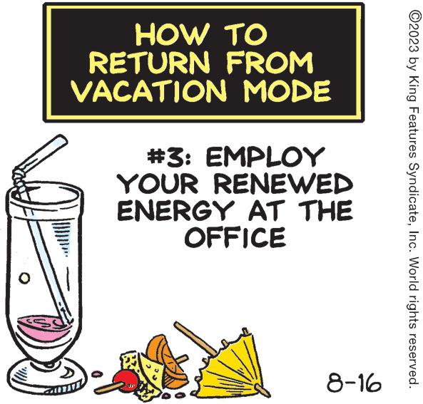 Old fashioned glass OCR: HOW TO RETURN FROM VACATION MODE #3: EMPLOY YOUR RENEWED ENERGY AT THE OFFICE 8-16 ?2023 by King Features SyndicateInc. World rights reserved. HOW TO RETURN FROM VACATION MODE # 3 : EMPLOY YOUR RENEWED ENERGY AT THE OFFICE 8-16 ?2023 by King Features SyndicateInc. World rights reserved .