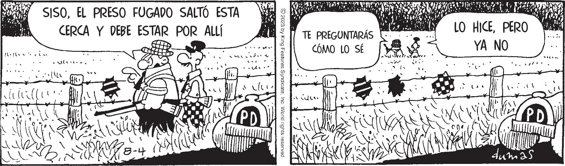 Interaction OCR: SISOEL PRESO FUGADO SALTÓ ESTA CERCA Y DEBE ESTAR POR ALLÍ ... vihillo . ? £ + } }& fistin sume 8-4 suu PD © 2023 by King Features SyndicateInc. World rights reserved. TE PREGUNTARÁS CÓMO LO SÉ aidu. LO HICEPERO YA NO 36 PD dumas SISOEL PRESO FUGADO SALTÓ ESTA CERCA Y DEBE ESTAR POR ALLÍ ... vihillo . ? £ + } } & fistin sume 8-4 suu PD © 2023 by King Features SyndicateInc. World rights reserved . TE PREGUNTARÁS CÓMO LO SÉ aidu . LO HICEPERO YA NO 36 PD dumas