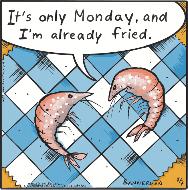 Adaptation OCR: isabellabannerman.com It's only Mondayand I'm already fried. 2023 Isabella Bannerman SIXCHIXO2023 King Features SyndicateInc. ***** www.x ***** 3 www BANNERMAN 8/7 isabellabannerman.com It's only Mondayand I'm already fried . 2023 Isabella Bannerman SIXCHIXO2023 King Features SyndicateInc. ***** www.x ***** 3 www BANNERMAN 8/7