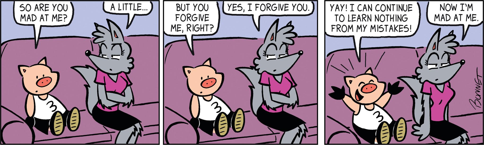 Magenta OCR: SO ARE YOU MAD AT ME? A LITTLE... BUT YOU FORGIVE MERIGHT? YESI FORGIVE YOU. YAY! I CAN CONTINUE TO LEARN NOTHING FROM MY MISTAKES! NOW I'M MAD AT ME. BONNET SO ARE YOU MAD AT ME ? A LITTLE ... BUT YOU FORGIVE MERIGHT ? YESI FORGIVE YOU . YAY ! I CAN CONTINUE TO LEARN NOTHING FROM MY MISTAKES ! NOW I'M MAD AT ME . BONNET