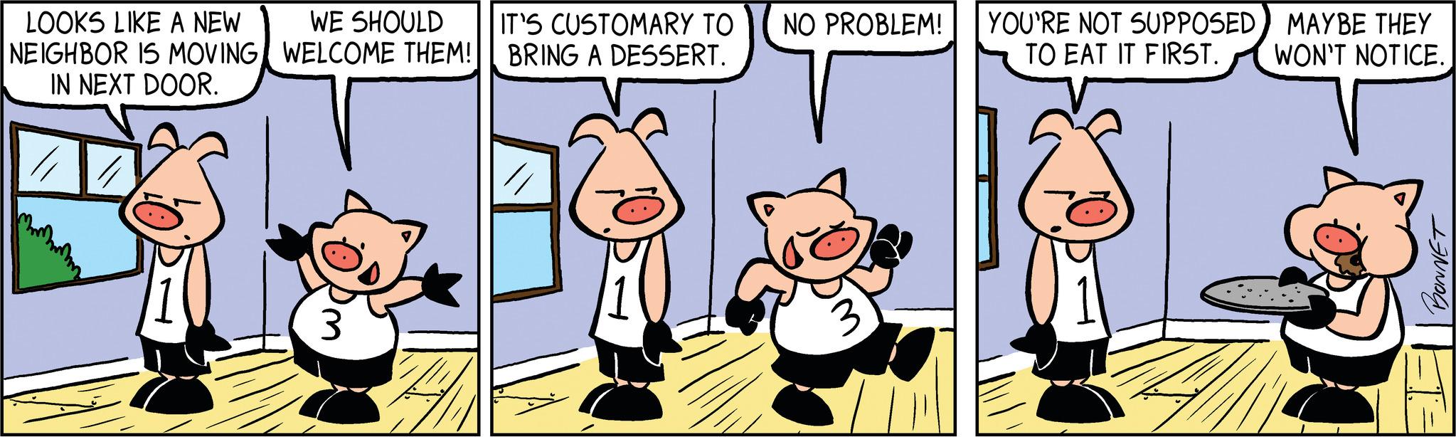 Illustration OCR: LOOKS LIKE A NEW NEIGHBOR IS MOVING IN NEXT DOOR. WE SHOULD WELCOME THEM! IT'S CUSTOMARY TO BRING A DESSERT. NO PROBLEM! YOU'RE NOT SUPPOSED MAYBE THEY TO EAT IT FIRST. WON'T NOTICE. Al BONNET -1= LOOKS LIKE A NEW NEIGHBOR IS MOVING IN NEXT DOOR . WE SHOULD WELCOME THEM ! IT'S CUSTOMARY TO BRING A DESSERT . NO PROBLEM ! YOU'RE NOT SUPPOSED MAYBE THEY TO EAT IT FIRST . WON'T NOTICE . Al BONNET -1 =
