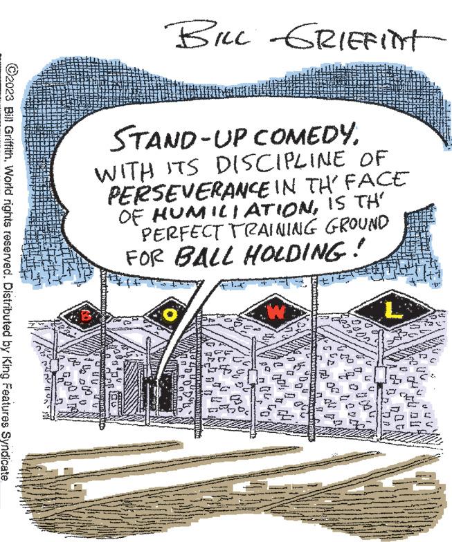 Line art OCR: ?2023 Bill GriffithWorld rights reserved. Distributed by King Features Syndicate 0 U STAND-UP COMEDYWITH ITS DISCIPLINE OF PERSEVERANCE IN TH' FACE OF HUMILIATIONIS TH' PERFECT TRAINING GROUND FOR BALL HOLDING! mambn-tU BILL GRIEFint 90 FAUTETON wling 0 D ?2023 Bill GriffithWorld rights reserved . Distributed by King Features Syndicate 0 U STAND - UP COMEDYWITH ITS DISCIPLINE OF PERSEVERANCE IN TH ' FACE OF HUMILIATIONIS TH ' PERFECT TRAINING GROUND FOR BALL HOLDING ! mambn - tU BILL GRIEFint 90 FAUTETON wling 0 D
