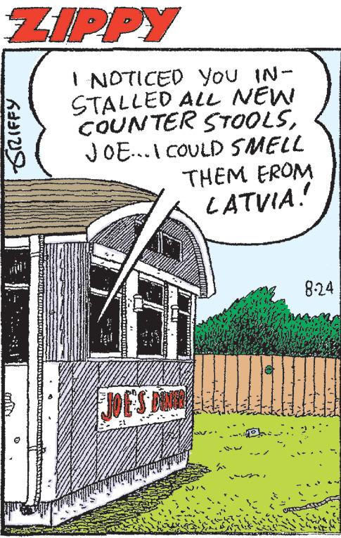 Art OCR: ZIPPY SRIFFY I NOTICED YOU IN- STALLED ALL NEW COUNTER STOOLSJOE... I COULD SMELL THEM FROM LATVIA! waving www. w www JOE'S DIVER J 8-24 ZIPPY SRIFFY I NOTICED YOU IN STALLED ALL NEW COUNTER STOOLSJOE ... I COULD SMELL THEM FROM LATVIA ! waving www . w www JOE'S DIVER J 8-24
