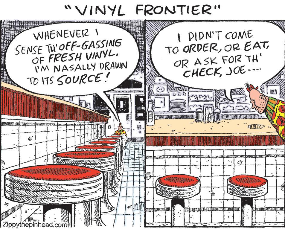 Illustration OCR: WHENEVER 1 SENSE TH'OFF-GASSING OF FRESH VINYL. I'M NASALLY DRAWN TO ITS SOURCE! Whathair a transpo "VINYL 40 A Zippythepinhead.com In FRONTIER" BLING I DIDN'T COME TO ORDEROR ASK FOR TH' CHECKJOE---- GARAKLARIETAL ZP NORLUNTEERS DINE CELICANTE KIRIKUPERUNDA LERN M WHENEVER 1 SENSE TH'OFF - GASSING OF FRESH VINYL . I'M NASALLY DRAWN TO ITS SOURCE ! Whathair a transpo " VINYL 40 A Zippythepinhead.com In FRONTIER " BLING I DIDN'T COME TO ORDEROR EATOR ASK FOR TH ' CHECKJOE ---- GARAKLARIETAL ZP NORLUNTEERS DINE CELICANTE KIRIKUPERUNDA LERN M