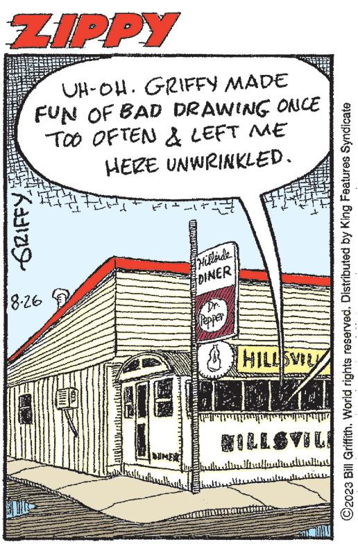 Pattern OCR: ZIPPY UH-OH. GRIFFY MADE FUN OF BAD DRAWING ONCE TOO OFTEN & LEFT ME HERE UNWRINKLED. SRIFFY 8.26 off NIGHAUNDI DIMER Hillerde DINER Pepper HILLSVIL THBANKA HILLSVILE bullition Niralleationalis ???? ????? ©2023 Bill Griffith. World rights reserved. Distributed by King Features Syndicate ZIPPY UH - OH . GRIFFY MADE FUN OF BAD DRAWING ONCE TOO OFTEN & LEFT ME HERE UNWRINKLED . SRIFFY 8.26 off NIGHAUNDI DIMER Hillerde DINER Pepper HILLSVIL THBANKA HILLSVILE bullition Niralleationalis ???? ????? © 2023 Bill Griffith . World rights reserved . Distributed by King Features Syndicate