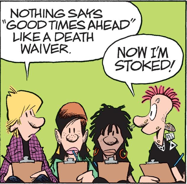 Interaction OCR: NOTHING SAYS "GOOD TIMES AHEAD" LIKE A DEATH WAIVER. www. NOW I'M STOKED! NOTHING SAYS " GOOD TIMES AHEAD " LIKE A DEATH WAIVER . www . NOW I'M STOKED !