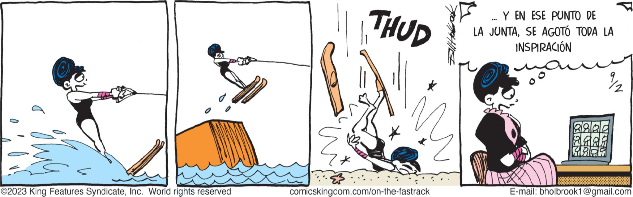 Graphics OCR: 1 Ovç OA ?2023 King Features SyndicateInc. World rights reserved THUD comicskingdom.com/on-the-fastrack Y EN ESE PUNTO DE LA JUNTASE AGOTÓ TODA LA INSPIRACIÓN *** 8800 E-mail: bholbrook1@gmail.com 1 Ovç OA ?2023 King Features SyndicateInc. World rights reserved THUD comicskingdom.com/on-the-fastrack Y EN ESE PUNTO DE LA JUNTASE AGOTÓ TODA LA INSPIRACIÓN *** 8800 E - mail : bholbrook1@gmail.com