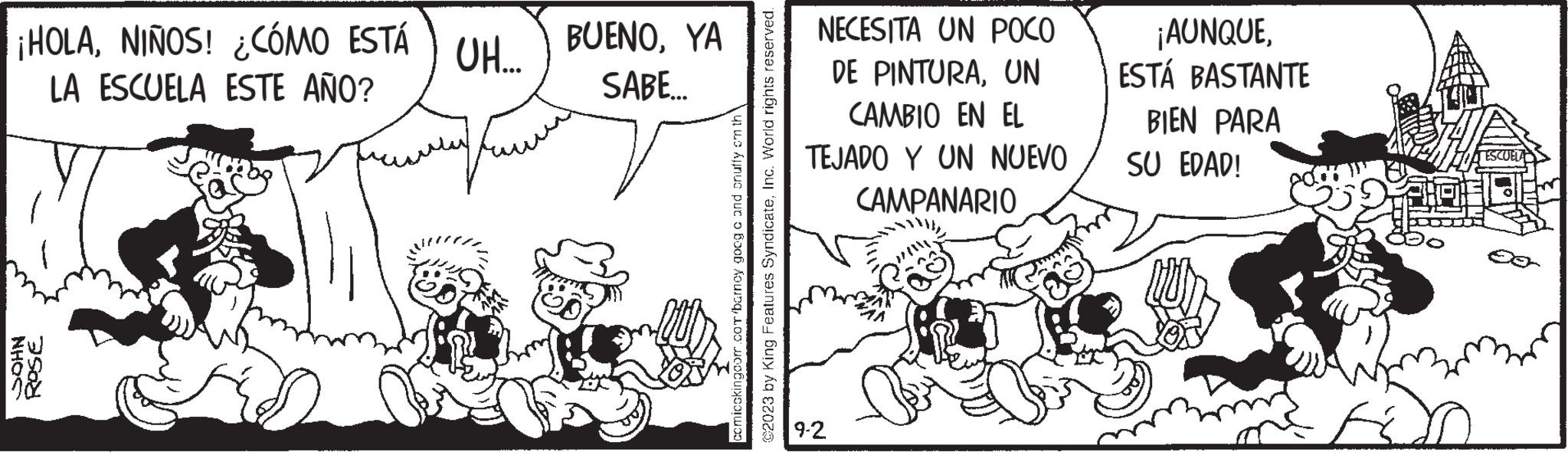 Parallel OCR: ¡HOLANIÑOS! ¿CÓMO ESTÁ LA ESCUELA ESTE AÑO? NHOC ROSE UH.... BUENOYA SABE... comicckingcom.com/barney googo and snuffy em th @2023 by King Features SyndicateInc. World rights reserved. NECESITA UN POCO DE PINTURAUN CAMBIO EN EL TEJADO Y UN NUEVO CAMPANARIO 9-2 ¡AUNQUEESTÁ BASTANTE BIEN PARA SU EDAD! ¡ HOLANIÑOS ! ¿ CÓMO ESTÁ LA ESCUELA ESTE AÑO ? NHOC ROSE UH .... BUENOYA SABE ... comicckingcom.com/barney googo and snuffy em th @ 2023 by King Features SyndicateInc. World rights reserved . NECESITA UN POCO DE PINTURAUN CAMBIO EN EL TEJADO Y UN NUEVO CAMPANARIO 9-2 ¡ AUNQUEESTÁ BASTANTE BIEN PARA SU EDAD !