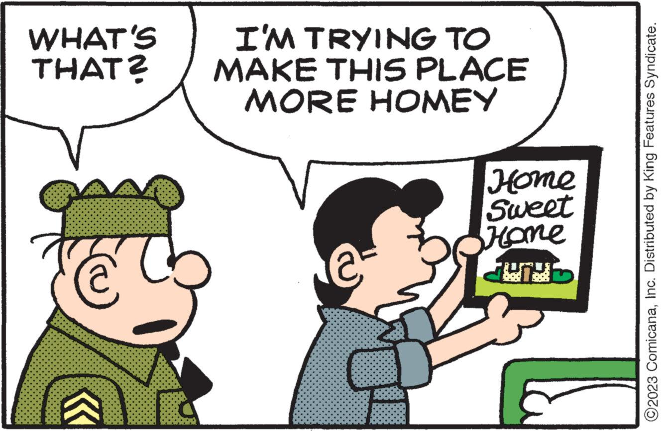 Interaction OCR: WHAT'S THAT? V € I'M TRYING TO MAKE THIS PLACE MORE HOMEY Home Sweet Home HID ©2023 ComicanaInc. Distributed by King Features Syndicate. WHAT'S THAT ? V € I'M TRYING TO MAKE THIS PLACE MORE HOMEY Home Sweet Home HID © 2023 ComicanaInc. Distributed by King Features Syndicate .