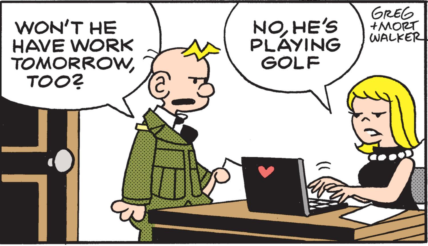 Happy OCR: WON'T HE HAVE WORK TOMORROWTOO? NOHE'S PLAYING GOLF (1 que GREG +MORT WALKER WON'T HE HAVE WORK TOMORROWTOO ? NOHE'S PLAYING GOLF ( 1 que GREG + MORT WALKER