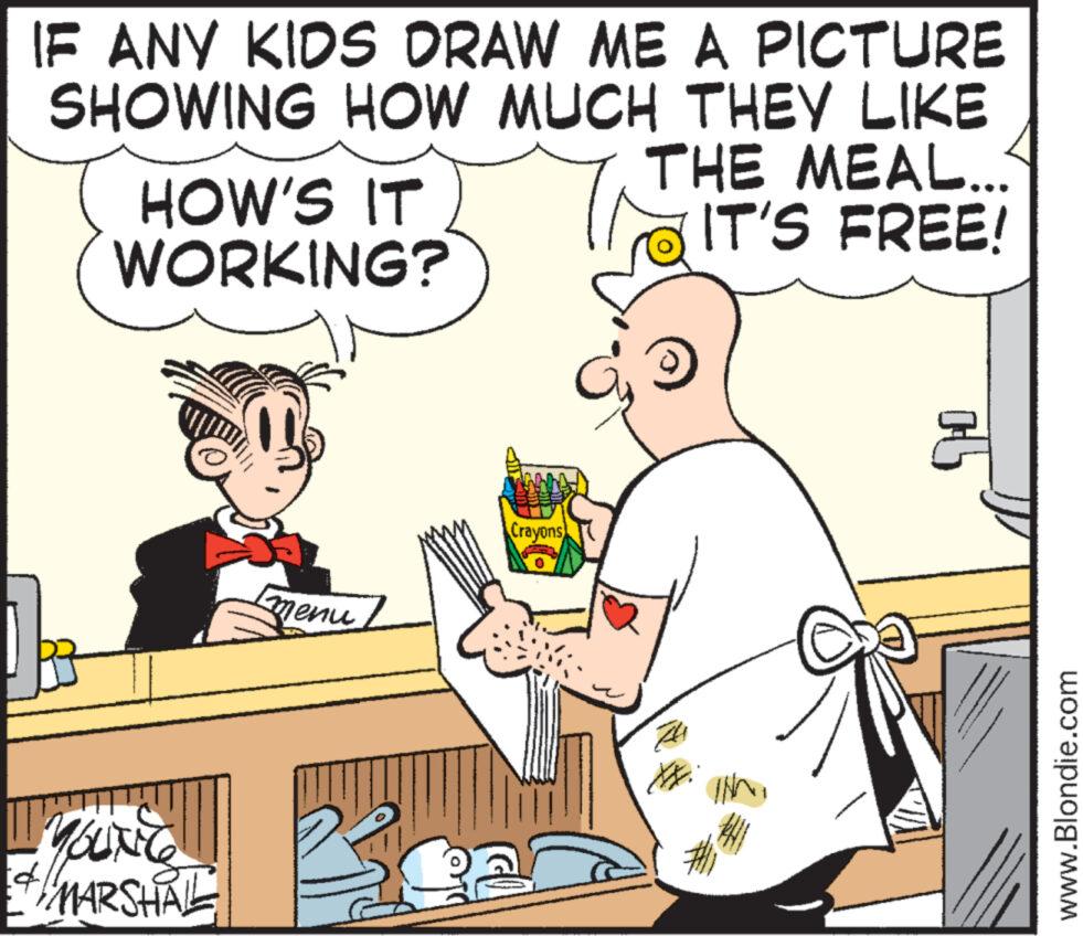 Interaction OCR: IF ANY KIDS DRAW ME A PICTURE SHOWING HOW MUCH THEY LIKE THE MEAL... IT'S FREE! HOW'S IT WORKING? YOUNG "MARSHAL Emenu Crayons CE www.Blondie.com IF ANY KIDS DRAW ME A PICTURE SHOWING HOW MUCH THEY LIKE THE MEAL ... IT'S FREE ! HOW'S IT WORKING ? YOUNG " MARSHAL Emenu Crayons CE www.Blondie.com