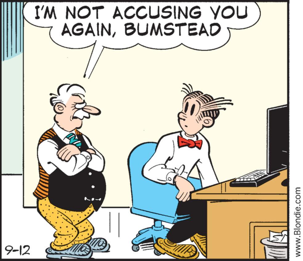 Pleased OCR: 9-12 I'M NOT ACCUSING YOU AGAINBUMSTEAD www.Blondie.com 9-12 I'M NOT ACCUSING YOU AGAINBUMSTEAD www.Blondie.com
