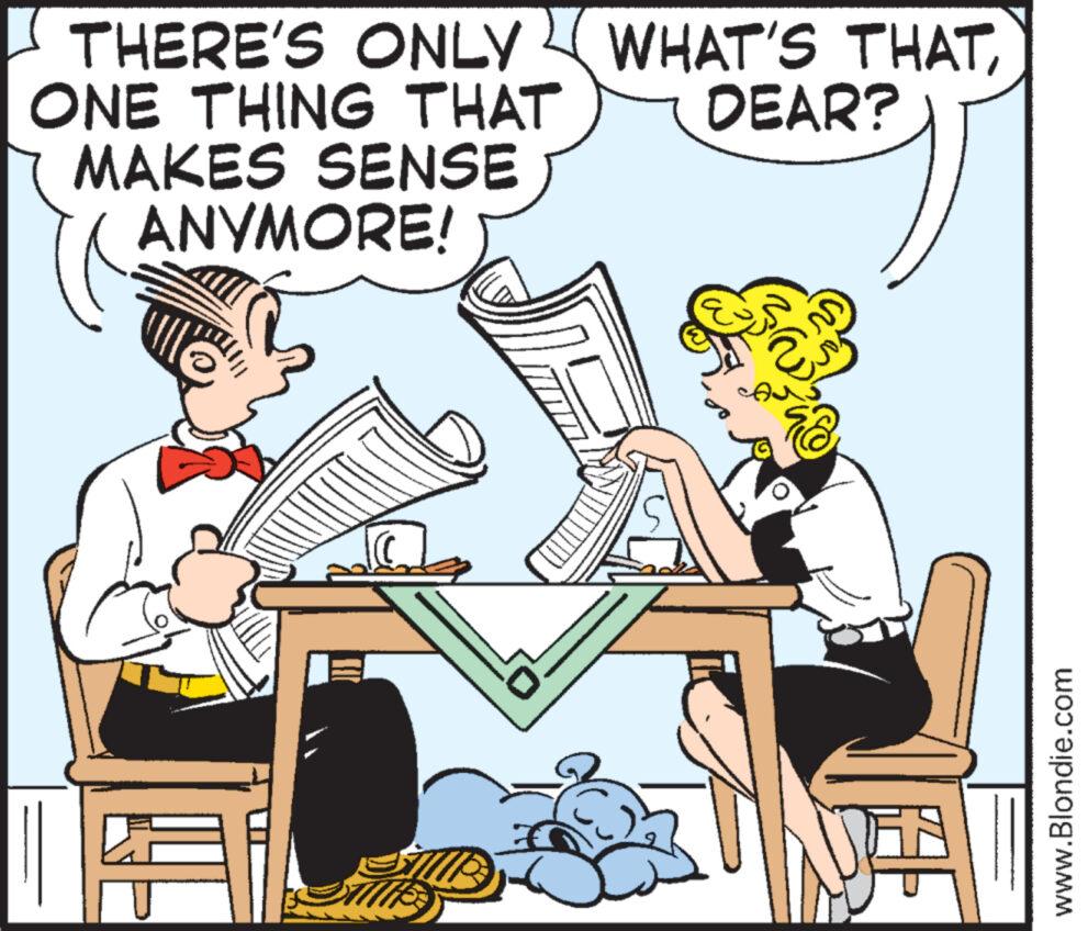 Conversation OCR: THERE'S ONLY WHAT'S THATDEAR? ONE THING THAT MAKES SENSE ANYMORE! www.Blondie.com THERE'S ONLY WHAT'S THATDEAR ? ONE THING THAT MAKES SENSE ANYMORE ! www.Blondie.com