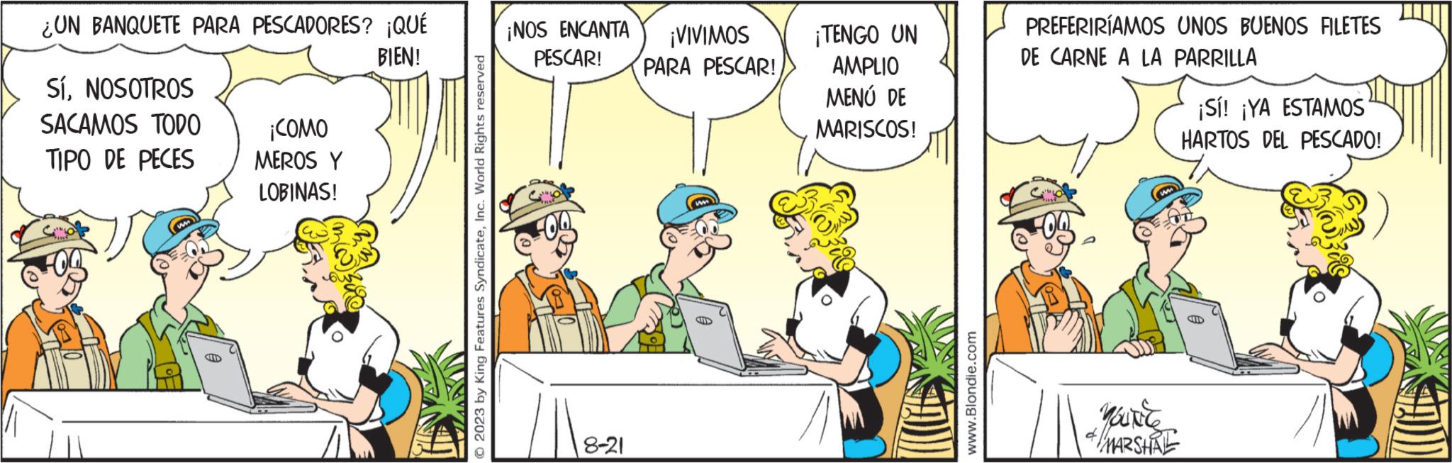 Computer OCR: ¿UN BANQUETE PARA PESCADORES? ¡QUÉ BIEN! SíNOSOTROS SACAMOS TODO TIPO DE PECES ¡COMO MEROS Y LOBINAS! 2023 by King Features SyndicateInc. World Rights reserved ¡NOS ENCANTA ¡VIVIMOS PESCAR! PARA PESCAR! 8-21 MMD ¡TENGO UN AMPLIO MENÚ DE MARISCOS! www.Blondie.com PREFERIRÍAMOS UNOS BUENOS FILETES DE CARNE A LA PARRILLA MARSHAL ¡Sí! ¡YA ESTAMOS HARTOS DEL PESCADO! ¿ UN BANQUETE PARA PESCADORES ? ¡ QUÉ BIEN ! SíNOSOTROS SACAMOS TODO TIPO DE PECES ¡ COMO MEROS Y LOBINAS ! 2023 by King Features SyndicateInc. World Rights reserved ¡ NOS ENCANTA ¡ VIVIMOS PESCAR ! PARA PESCAR ! 8-21 MMD ¡ TENGO UN AMPLIO MENÚ DE MARISCOS ! www.Blondie.com PREFERIRÍAMOS UNOS BUENOS FILETES DE CARNE A LA PARRILLA MARSHAL ¡ Sí ! ¡ YA ESTAMOS HARTOS DEL PESCADO !