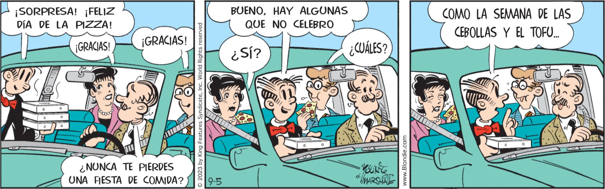 Parallel OCR: ¡SORPRESA! ¡FELIZ DÍA DE LA PIZZA! ¡GRACIAS! 0 0 0 0 ¡GRACIAS! ¿NUNCA TE PIERDES UNA FIESTA DE COMIDA? © 2023 by King Features SyndicateInc. World Rights reserved 9-5 BUENOHAY ALGUNAS QUE NO CELEBRO ¿Sí? O O ¿CUÁLES? YOUNG MARSHAL www.Blondie.com COMO LA SEMANA DE LAS CEBOLLAS Y EL TOFU... O ¡ SORPRESA ! ¡ FELIZ DÍA DE LA PIZZA ! ¡ GRACIAS ! 0 0 0 0 ¡ GRACIAS ! ¿ NUNCA TE PIERDES UNA FIESTA DE COMIDA ? © 2023 by King Features SyndicateInc. World Rights reserved 9-5 BUENOHAY ALGUNAS QUE NO CELEBRO ¿ Sí ? O O ¿ CUÁLES ? YOUNG MARSHAL www.Blondie.com COMO LA SEMANA DE LAS CEBOLLAS Y EL TOFU ... O