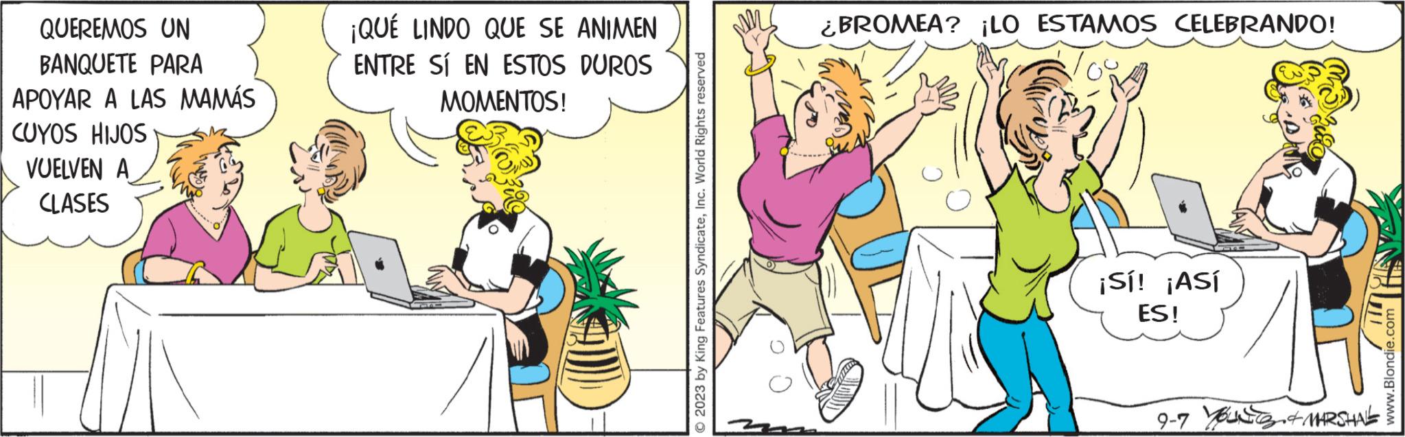 Computer OCR: QUEREMOS UN BANQUETE PARA APOYAR A LAS MAMÁS CUYOS HIJOS VUELVEN A CLASES ¡QUÉ LINDO QUE SE ANIMEN ENTRE SÍ EN ESTOS DUROS MOMENTOS! © 2023 by King Features SyndicateInc. World Rights reserved ¿BROMEA? ¡LO ESTAMOS CELEBRANDO! ¡Sí! ¡ASÍ ES! YOU & MARSHAL www.Blondie.com QUEREMOS UN BANQUETE PARA APOYAR A LAS MAMÁS CUYOS HIJOS VUELVEN A CLASES ¡ QUÉ LINDO QUE SE ANIMEN ENTRE SÍ EN ESTOS DUROS MOMENTOS ! © 2023 by King Features SyndicateInc. World Rights reserved ¿ BROMEA ? ¡ LO ESTAMOS CELEBRANDO ! ¡ Sí ! ¡ ASÍ ES ! YOU & MARSHAL www.Blondie.com