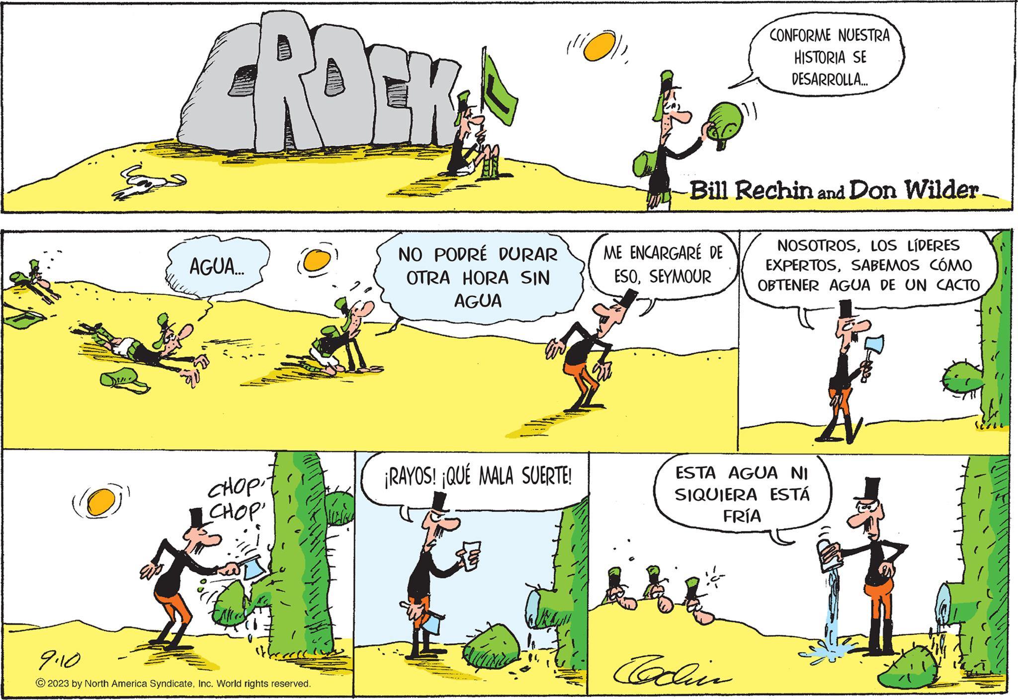Line OCR: Sana O CROEK AGUA... CHOP CHOP' 9110 © 2023 by North America SyndicateInc. World rights reserved. NO PODRÉ DURAR OTRA HORA SIN AGUA fir (iO)¡RAYOS! ¡QUÉ MALA SUERTE! -Bill Rechin and Don Wilder. ME ENCARGARÉ DE ESOSEYMOUR CONFORME NUESTRA HISTORIA SE DESARROLLA... Cochin NOSOTROSLOS LÍDERES EXPERTOSSABEMOS CÓMO OBTENER AGUA DE UN CACTO ESTA AGUA NI SIQUIERA ESTÁ FRÍA - Sana O CROEK AGUA ... CHOP CHOP ' 9110 © 2023 by North America SyndicateInc. World rights reserved . NO PODRÉ DURAR OTRA HORA SIN AGUA fir ( iO )¡ RAYOS ! ¡ QUÉ MALA SUERTE ! -Bill Rechin and Don Wilder . ME ENCARGARÉ DE ESOSEYMOUR CONFORME NUESTRA HISTORIA SE DESARROLLA ... Cochin NOSOTROSLOS LÍDERES EXPERTOSSABEMOS CÓMO OBTENER AGUA DE UN CACTO ESTA AGUA NI SIQUIERA ESTÁ FRÍA -