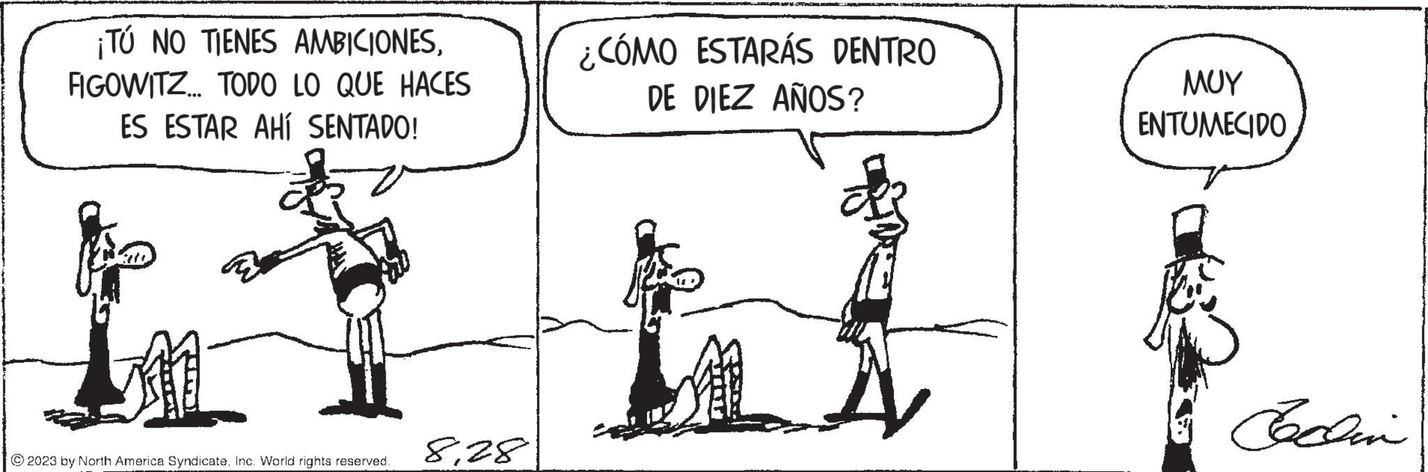 Gesture OCR: ¡TÚ NO TIENES AMBICIONESFIGOWITZ... TODO LO QUE HACES ES ESTAR AHÍ SENTADO! 2023 by North America Syndicate. Inc. World rights reserved. 828 KOŠpading mandata CABELO ¿CÓMO ESTARÁS DENTRO DE DIEZ AÑOS? ??? ENTUMECIDO B Jaclin ¡ TÚ NO TIENES AMBICIONESFIGOWITZ ... TODO LO QUE HACES ES ESTAR AHÍ SENTADO ! 2023 by North America Syndicate . Inc. World rights reserved . 828 KOŠpading mandata CABELO ¿ CÓMO ESTARÁS DENTRO DE DIEZ AÑOS ? ??? ENTUMECIDO B Jaclin