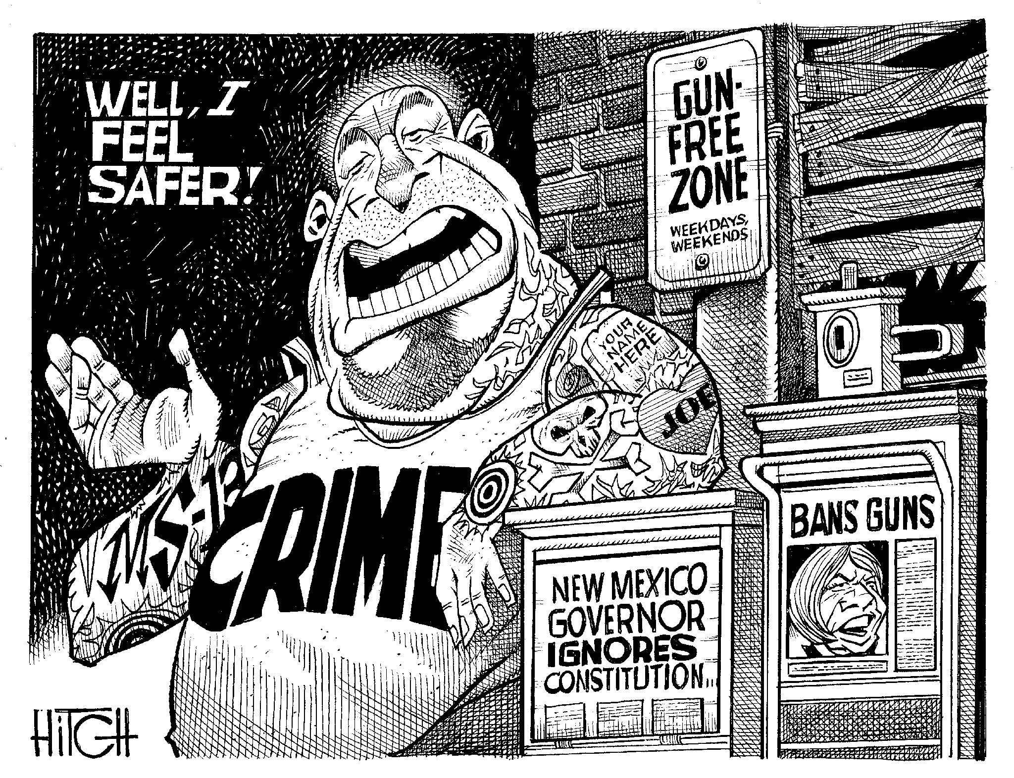 Design OCR: WELLI FEEL SA HiTGH Kesi CRIME GUN FREE ZONE YOUR NAME HERE FINALIT WEEKDAYSWEEKENDS NEW MEXICO GOVERNOR IGNORES CONSTITUTION. LUKE BANS GUNS WELLI FEEL SA HiTGH Kesi CRIME GUN FREE ZONE YOUR NAME HERE FINALIT WEEKDAYSWEEKENDS NEW MEXICO GOVERNOR IGNORES CONSTITUTION . LUKE BANS GUNS
