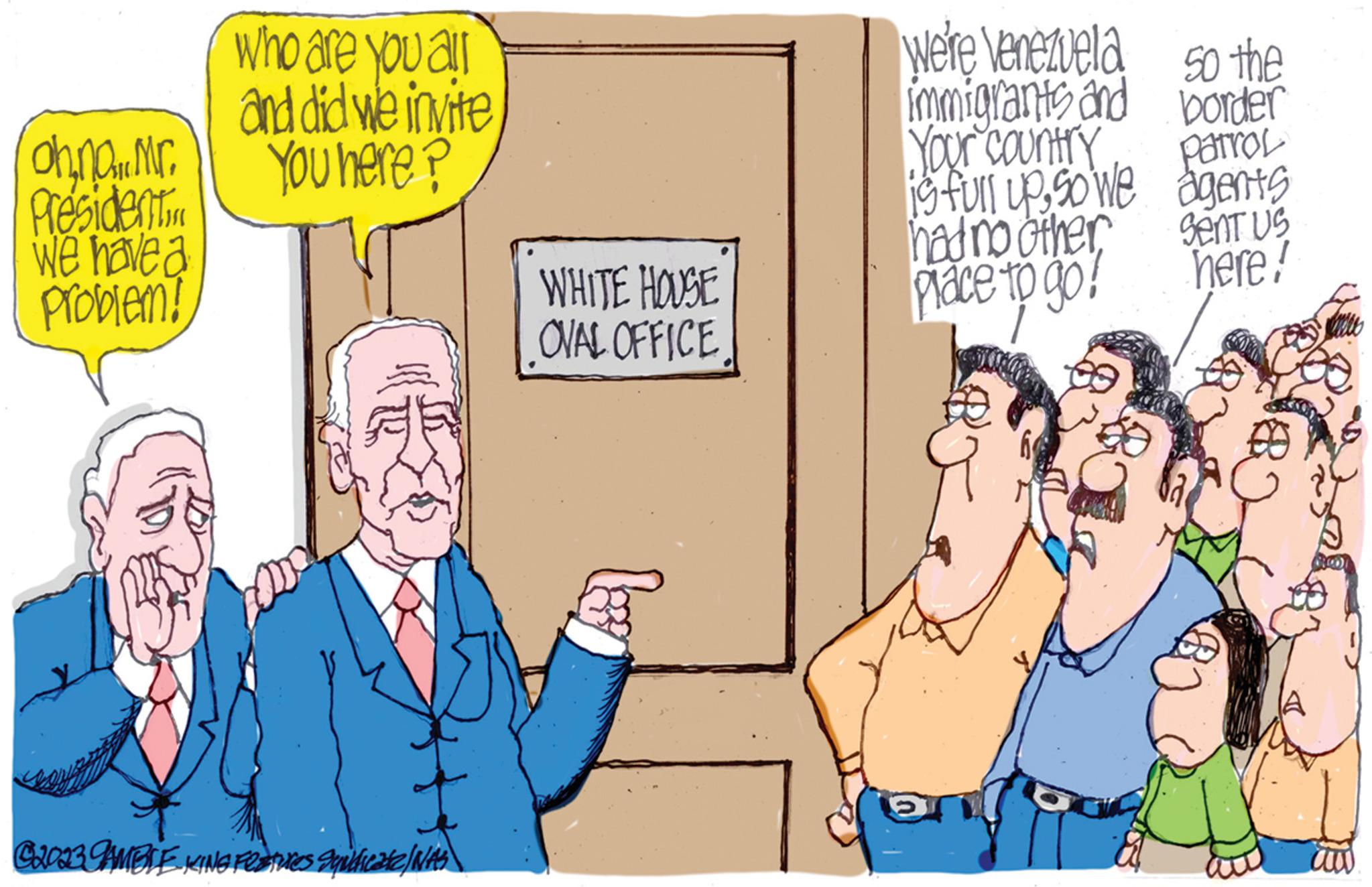 Conversation OCR: ohna Mr. Président. We have a problem! Who are you all and did we invite You here? @2023 GAMBLE KING FOSTures gquificate / WAS WHITE HOUSE OVAL OFFICE We're venezuela 5o the immigrants and border Your country is full upso we had no other patrol agents Sent us here! place to go! aw ohna Mr. Président . We have a problem ! Who are you all and did we invite You here ? @ 2023 GAMBLE KING FOSTures gquificate / WAS WHITE HOUSE OVAL OFFICE We're venezuela 5o the immigrants and border Your country is full upso we had no other patrol agents Sent us here ! place to go ! aw
