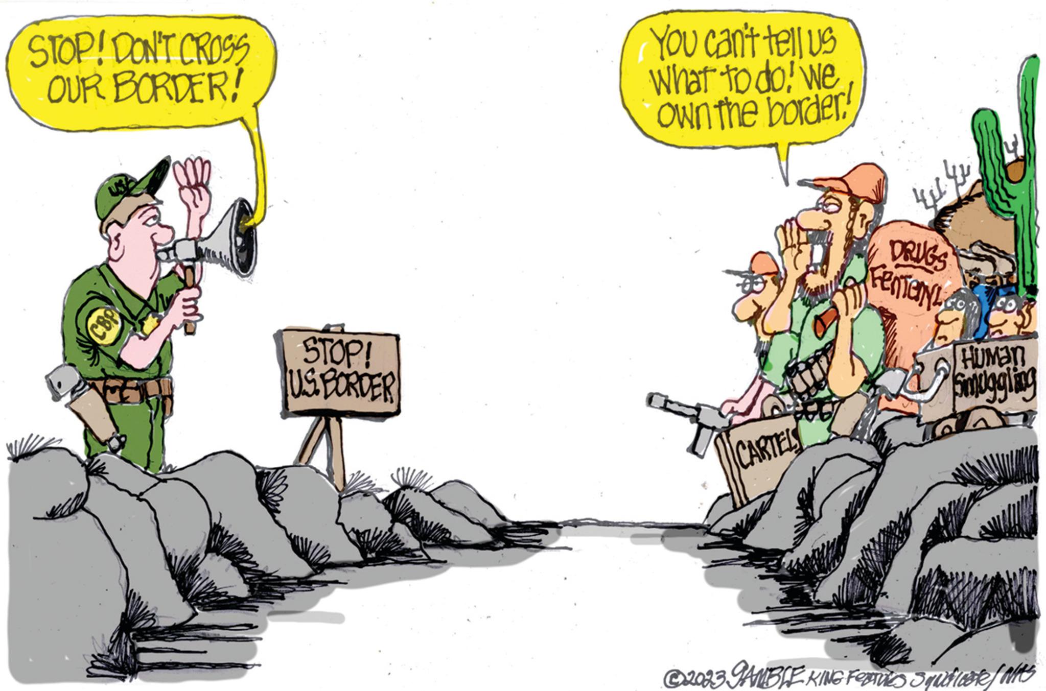 Art OCR: STOP! DON'T CROSS OUR BORDER! CBP ma STOP! U.S.BORDER You can't tell us What to dowe own the border! CARTEL 41 42 DRUGS FenteryL E HUMAN Smuggling AT! ?2023 GAMBLE KING FORTALES Syndicate / NAS STOP ! DON'T CROSS OUR BORDER ! CBP ma STOP ! U.S.BORDER You can't tell us What to dowe own the border ! CARTEL 41 42 DRUGS FenteryL E HUMAN Smuggling AT ! ?2023 GAMBLE KING FORTALES Syndicate / NAS