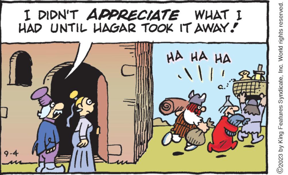 Parallel OCR: 9-4 WHAT I I DIDN'T APPRECIATE HAD UNTIL HAGAR TOOK IT AWAY! 571 ? HA HA HA || A ?2023 by King Features SyndicateInc. World rights reserved. 9-4 WHAT I I DIDN'T APPRECIATE HAD UNTIL HAGAR TOOK IT AWAY ! 571 ? HA HA HA || A ?2023 by King Features SyndicateInc. World rights reserved .