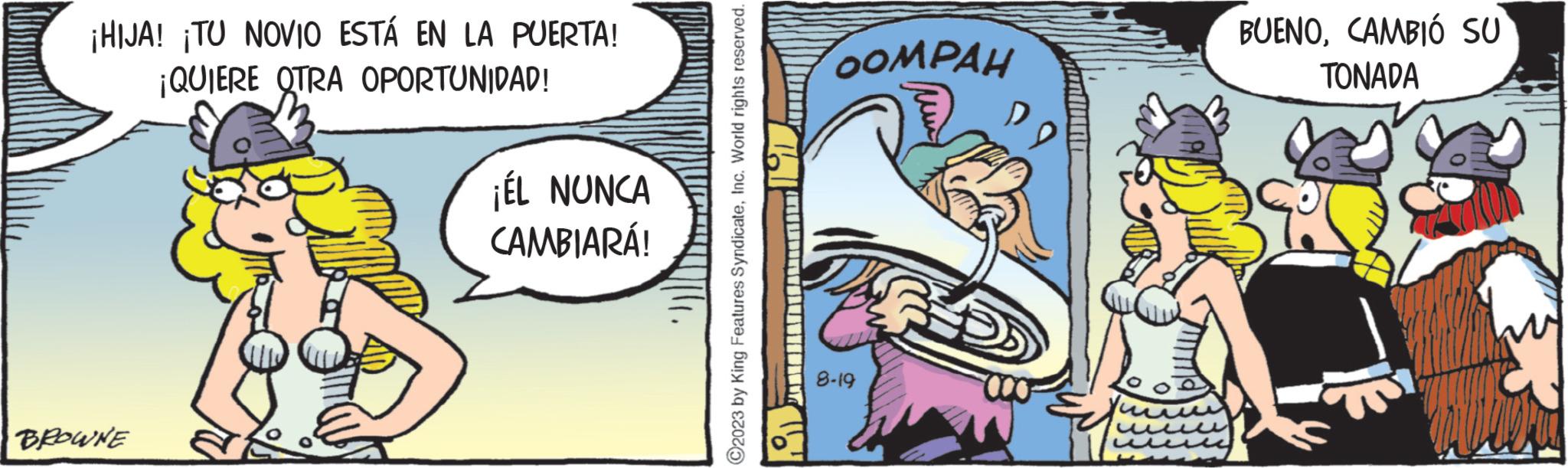 Pleased OCR: ¡HIJA! ¡TU NOVIO ESTÁ EN LA PUERTA! ¡QUIERE QTRA OPORTUNIDAD! BROWNE ¡ÉL NUNCA CAMBIARÁ! ?2023 by King Features SyndicateInc. World rights reserved. COMPAH 8-19 DD BUENOCAMBIÓ SU TONADA ¡ HIJA ! ¡ TU NOVIO ESTÁ EN LA PUERTA ! ¡ QUIERE QTRA OPORTUNIDAD ! BROWNE ¡ ÉL NUNCA CAMBIARÁ ! ?2023 by King Features SyndicateInc. World rights reserved . COMPAH 8-19 DD BUENOCAMBIÓ SU TONADA