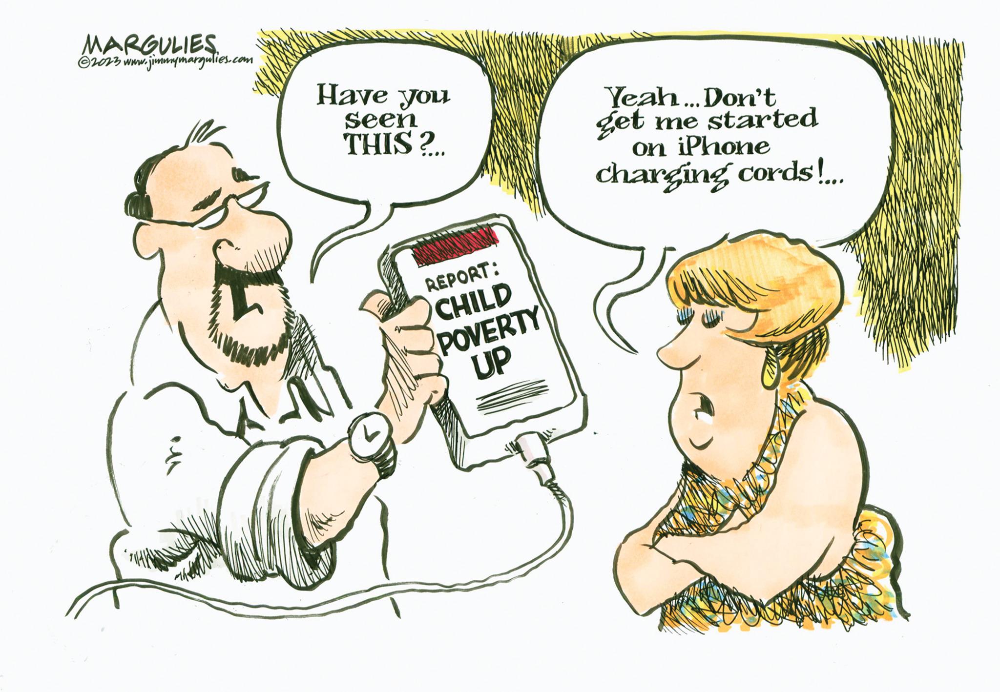 Interaction OCR: MARGULIES. ?2023 www.jimmymargulies.com MAA G Have you seen THIS?... REPORT: CHILD POVERTY UP Yeah... Don't get me started on iPhone charging cords!... WER MARGULIES . ?2023 www.jimmymargulies.com MAA G Have you seen THIS ? ... REPORT : CHILD POVERTY UP Yeah ... Don't get me started on iPhone charging cords ! ... WER