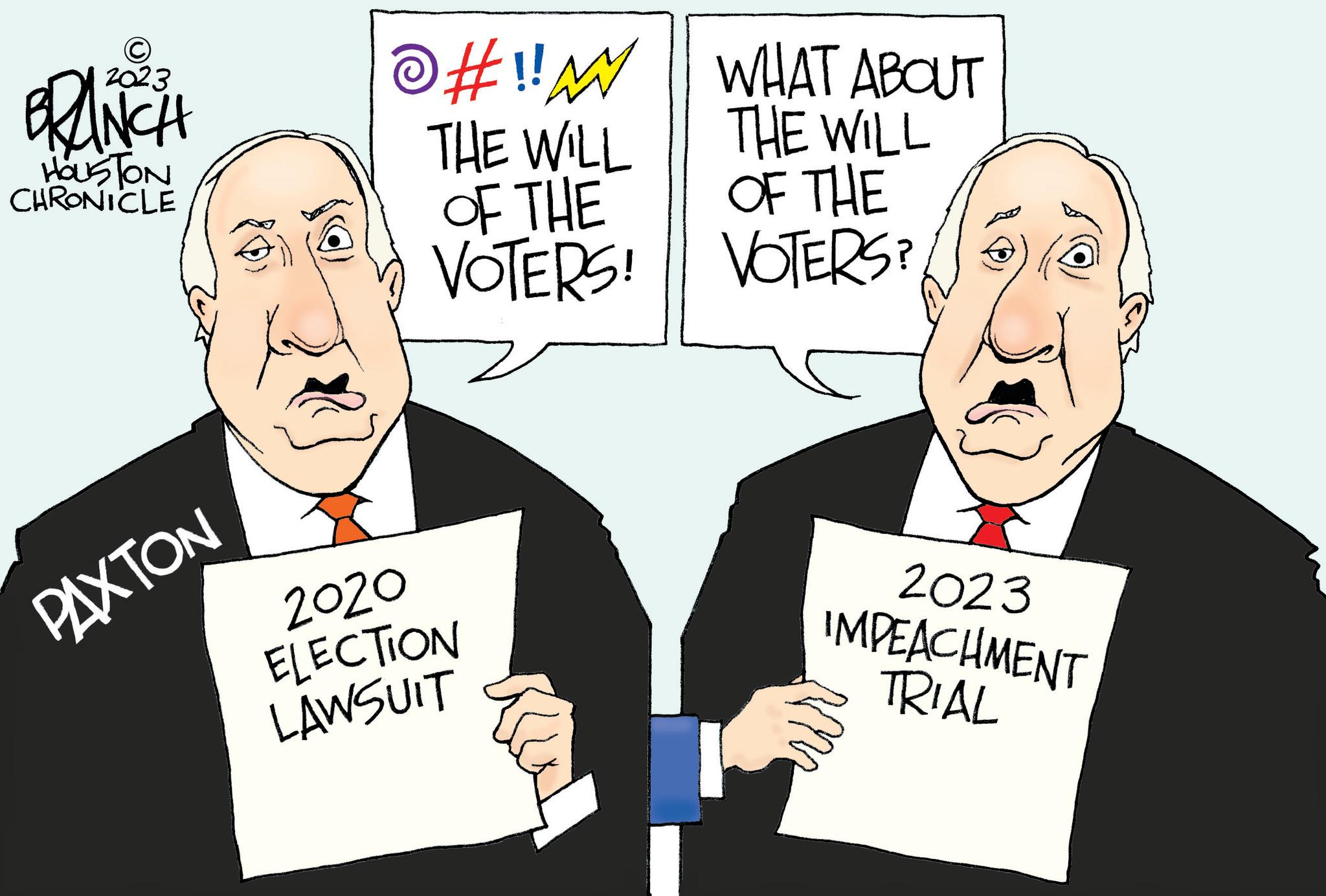 Conversation OCR: BRANCH HOUSTON CHRONICLE PAXTON O#!! THE WILL OF THE VOTERS! 2020 ELECTION LAWSUIT WHAT ABOUT THE WILL OF THE VOTERS? 2023 IMPEACHMENT TRIAL BRANCH HOUSTON CHRONICLE PAXTON O # !! THE WILL OF THE VOTERS ! 2020 ELECTION LAWSUIT WHAT ABOUT THE WILL OF THE VOTERS ? 2023 IMPEACHMENT TRIAL