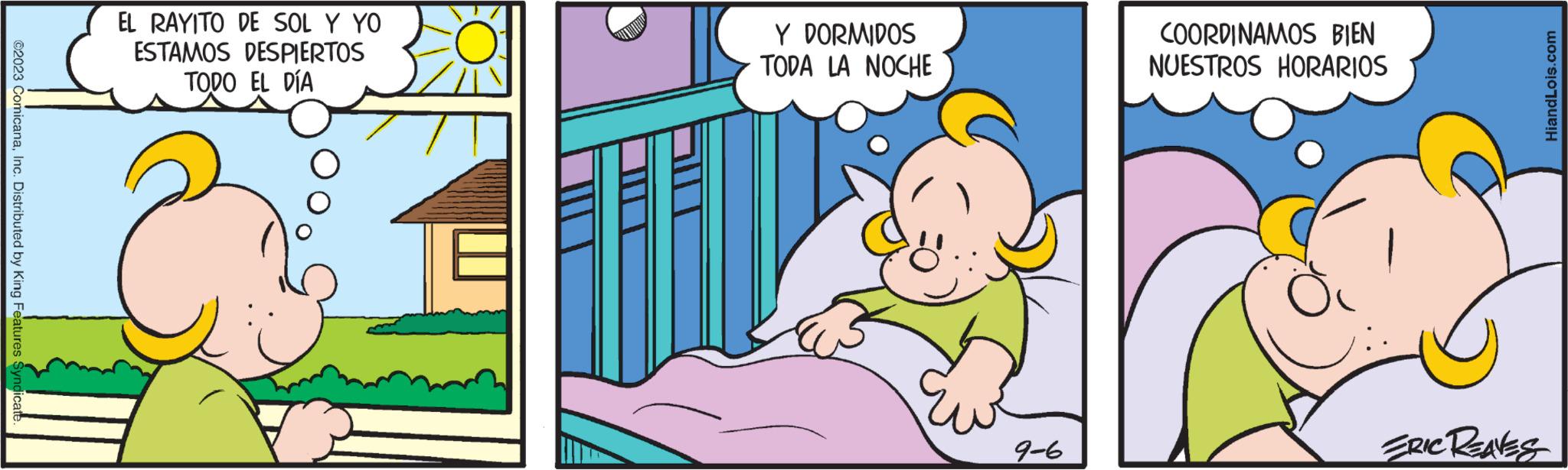 Illustration OCR: ©2023 ComicanaInc. Distributed by King Features EL RAYITO DE SOL Y YO ESTAMOS DESPIERTOS TODO EL DÍA Y DORMIDOS TODA LA NOCHE 9-6 COORDINAMOS BIEN NUESTROS HORARIOS HiandLois.com ERIC REAVES © 2023 ComicanaInc. Distributed by King Features EL RAYITO DE SOL Y YO ESTAMOS DESPIERTOS TODO EL DÍA Y DORMIDOS TODA LA NOCHE 9-6 COORDINAMOS BIEN NUESTROS HORARIOS HiandLois.com ERIC REAVES